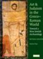 Art and Judaism in the Greco-Roman World ─ Toward a New Jewish Archaeology