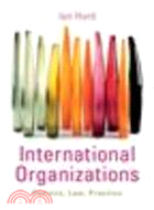 International Organizations:Politics, Law, Practice