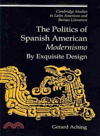 The Politics of Spanish American 'Modernismo':By Exquisite Design
