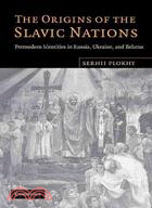 The Origins of the Slavic Nations:Premodern Identities in Russia, Ukraine, and Belarus