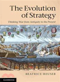 The Evolution of Strategy ─ Thinking War from Antiquity to the Present