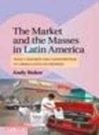 The Market and the Masses in Latin America:Policy Reform and Consumption in Liberalizing Economies