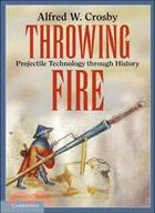 Throwing Fire: Projectile Technology Through History