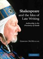 Shakespeare and the Idea of Late Writing:Authorship in the Proximity of Death