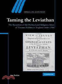 Taming the Leviathan:The Reception of the Political and Religious Ideas of Thomas Hobbes in England 1640-1700