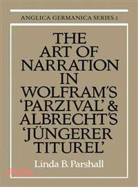 The Art of Narration in Wolfram's Parzival and Albrecht's Jüngerer Titurel