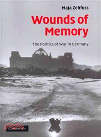 Wounds of Memory:The Politics of War in Germany