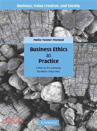 Business Ethics as Practice:Ethics as the Everyday Business of Business