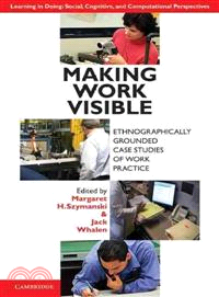 Making Work Visible ─ Ethnographically Grounded Case Studies of Work Practice