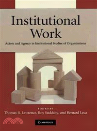 Institutional Work:Actors and Agency in Institutional Studies of Organizations
