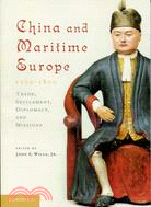 China and Maritime Europe, 1500-1800:Trade, Settlement, Diplomacy, and Missions