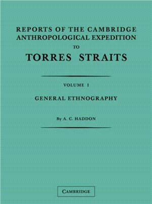 Reports of the Cambridge Anthropological Expedition to Torres Straits(Volume 1, General Ethnography)