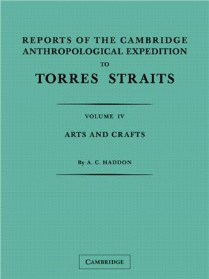 Reports of the Cambridge Anthropological Expedition to Torres Straits(Volume 4, Arts and Crafts)