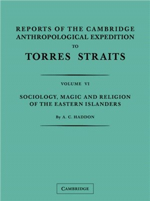 Reports of the Cambridge Anthropological Expedition to Torres Straits(Volume 6, Sociology, Magic and Religion of the Eastern Islanders)