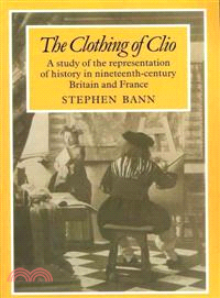 The Clothing of Clio:A Study of the Representation of History in Ninetennth-Century Britain and France