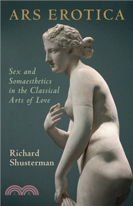 Ars Erotica：Sex and Somaesthetics in the Classical Arts of Love