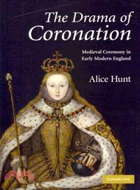The Drama of Coronation:Medieval Ceremony in Early Modern England