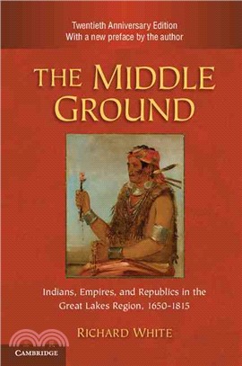 The Middle Ground ─ Indians, Empires, and Republics in the Great Lakes Region, 1650-1815