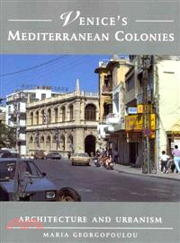 Venice's Mediterranean Colonies ─ Architecture and Urbanism