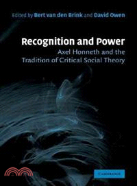 Recognition and Power:Axel Honneth and the Tradition of Critical Social Theory