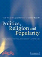 Politics, Religion and Popularity in Early Stuart Britain：Essays in Honour of Conrad Russell