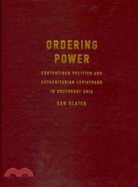 Ordering Power:Contentious Politics and Authoritarian Leviathans in Southeast Asia