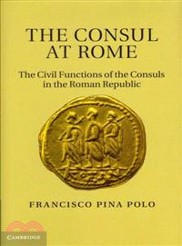 Consul at Rome: The Civil Functions of the Consuls in the Roman Republic