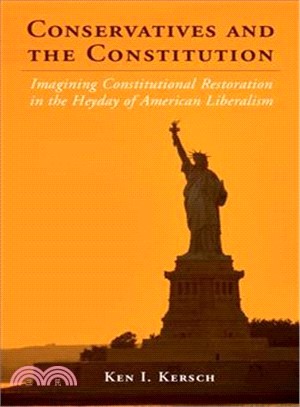 Conservatives and the Constitution ― Imagining Constitutional Restoration in the Heyday of American Liberalism