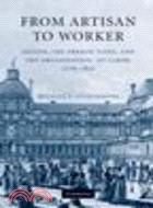 From Artisan to Worker:Guilds, the French State, and the Organization of Labor, 1776-1821