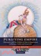 Purifying Empire:Obscenity and the Politics of Moral Regulation in Britain, India and Australia