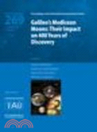 Galileo's Medicean Moons (IAU S269):Their Impact on 400 Years of Discovery