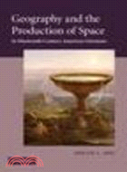 Geography and the Production of Space in Nineteenth-Century American Literature