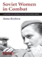 Soviet Women in Combat:A History of Violence on the Eastern Front