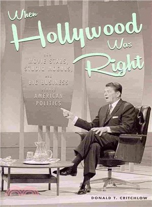 When Hollywood Was Right ― How Movie Stas, Studio Moguls, and Big Business Remade American Politics