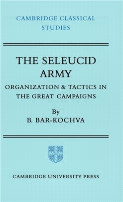 The Seleucid Army ─ Organization and Tactics in the Great Campaigns