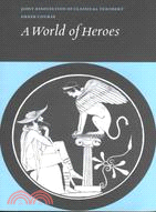 World of Heroes: Selections from Homer Herodutus and Sophocles