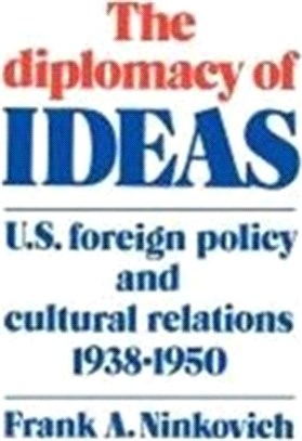 The Diplomacy of Ideas：U.S. Foreign Policy and Cultural Relations, 1938–1950