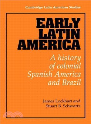 Early Latin America ― A History of Colonial Spanish America And Brazil