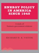Energy Policy in America since 1945：A Study of Business-Government Relations