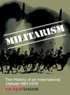 Militarism：The History of an International Debate 1861–1979