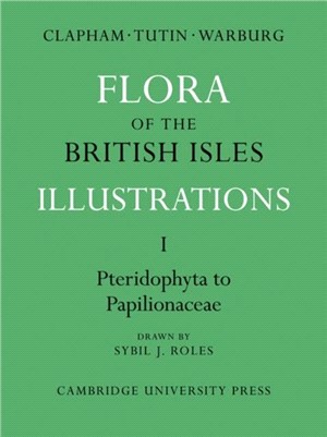 Flora of the British Isles：Illustrations：VOLUME,Part 1 Pteridophyta–Papilionaceae