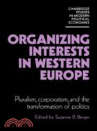 Organizing Interests in Western Europe：Pluralism, Corporatism, and the Transformation of Politics