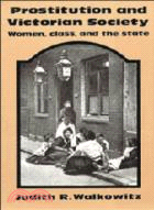 Prostitution and Victorian Society：Women, Class, and the State