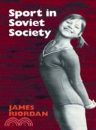 Sport in Soviet Society：Development of Sport and Physical Education in Russia and the USSR