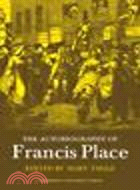 The Autobiography of Francis Place:1771-1854