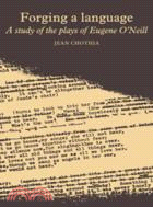 Forging a Language：A Study of the Plays of Eugene 'Neill