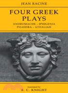 Jean Racine: Four Greek Plays：Andromache-Iphigenia, Phaedra-Athaliah