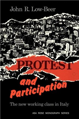 Protest and Participation：The New Working Class in Italy