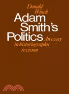 Adam Smith's Politics：An Essay in Historiographic Revision