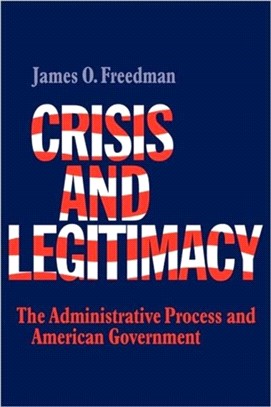 Crisis and Legitimacy：The Administrative Process and American Government